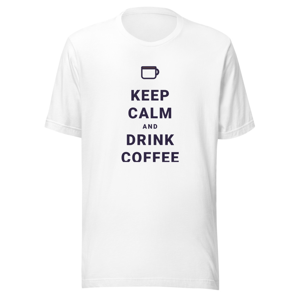 Keep Calm And Drink Coffee