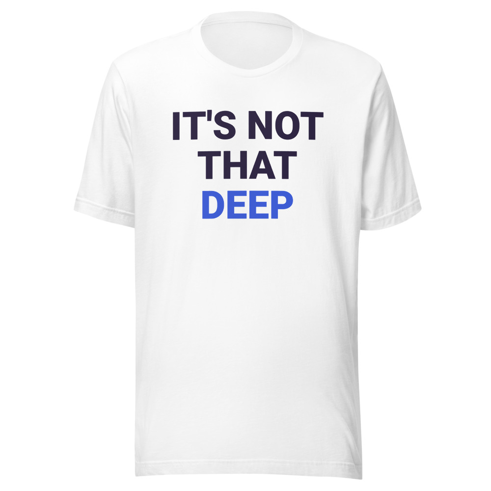It's Not That Deep