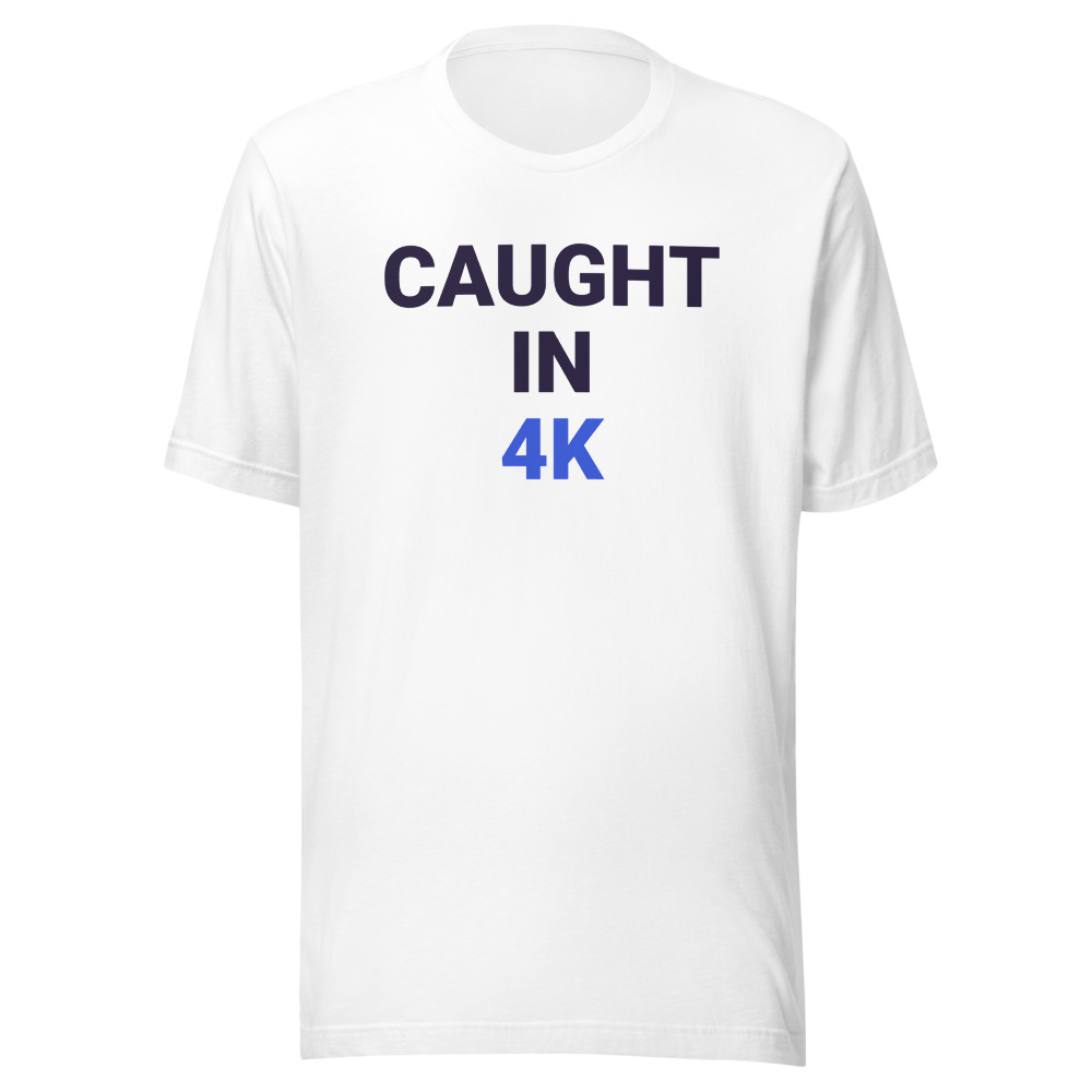 Caught in 4K