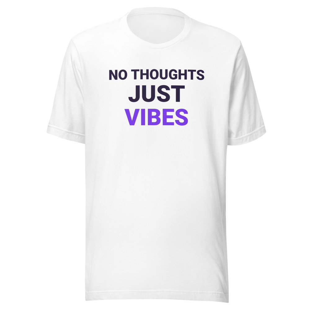 No Thoughts Just Vibes